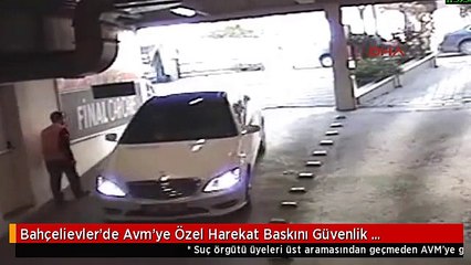 Bahçelievler'de Avm'ye Özel Harekat Baskını Güvenlik Kamerasında