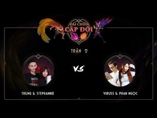 [27.04.2017] Trung Stephannie vs Viruss Phan Ngọc [Cặp Đôi Đại Chiến]