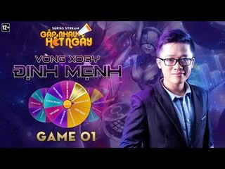 Game 1 - Vòng xoay định mệnh [Series stream Gặp nhau hết ngày]