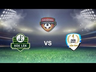 [05.12.2015] Đắk Lắk vs Cần Thơ [Liên CLB mùa 2]
