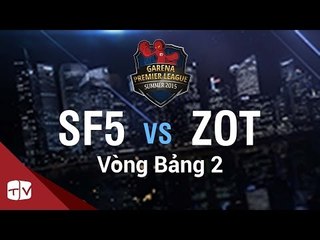 [05.08.2015] SF5 vs ZOT [GPL Hè 2015 ][Vòng Bảng 2]