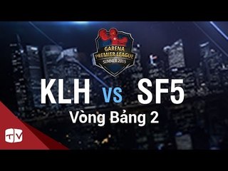 [07.08.2015] KLH vs SF5 [GPL Hè 2015 ][Vòng Bảng 2]