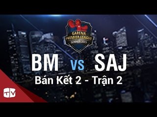 [08.08.2015] BM vs SAJ [GPL Hè 2015 ][Bán Kết 2 - Trận 2]