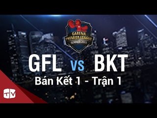 [08.08.2015] GFL vs BKT [GPL Hè 2015 ][BánKết 1 - Trận 1]