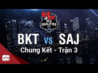 [16.08.2015] BKT vs SAJ [SEA QUALIFIER 2015 ][Chung Kết - Trận 3]