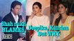 Shah rukh BLAMES Deepika, Katrina | Watch why