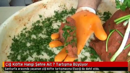 Çiğ Köfte Hangi Şehre Ait ? Tartışma Büyüyor