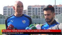 Bursaspor Teknik Direktörü Paul Le Guen Oyuncularıma Güveniyorum