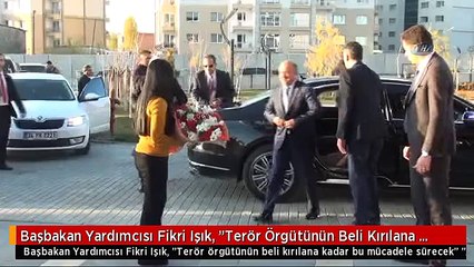 Başbakan Yardımcısı Fikri Işık, "Terör Örgütünün Beli Kırılana Kadar Bu Mücadele Sürecek"