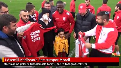 Lösemili Kadircan'a Samsunspor Morali