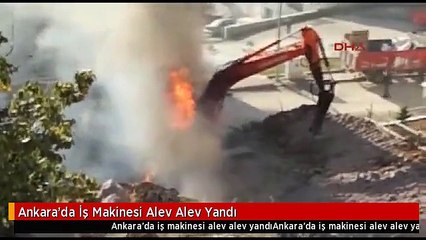 Ankara'da İş Makinesi Alev Alev Yandı