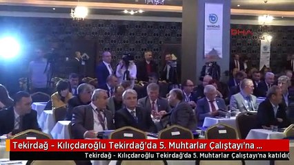 Tekirdağ - Kılıçdaroğlu Tekirdağ'da 5. Muhtarlar Çalıştayı'na Katıldı
