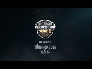 Tổng hợp VCS A Mùa Xuân 2015 - Tuần 14