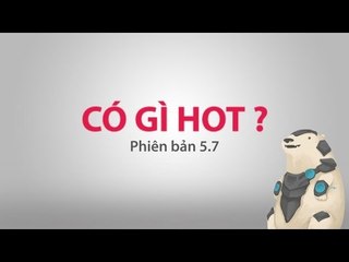 Có gì hot - Phiên bản 5.7