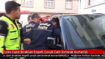 Lüks Cipte Bırakılan Engelli Çocuk Cam Kırılarak Kurtarıldı