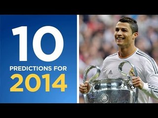 10 Predictions for 2014 | Will Madrid finally win La Décima?
