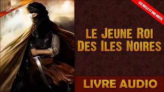 Livre Audio: Les Mille Et Une Nuits - 10 - Le Jeune Roi Des Iles Noires