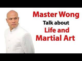 Master Wong talk about life and Martial Art