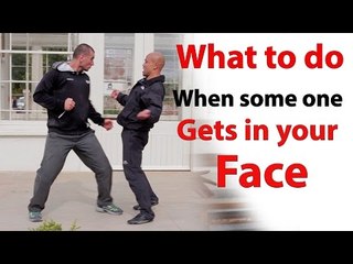 What to do when some one gets in your face