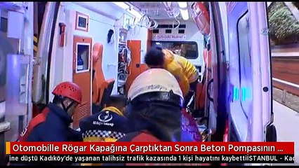 Otomobille Rögar Kapağına Çarptıktan Sonra Beton Pompasının Üzerine Düştü