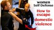 how to escape domestic violence | women self defense