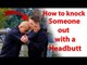 How to knock someone out with a headbutt