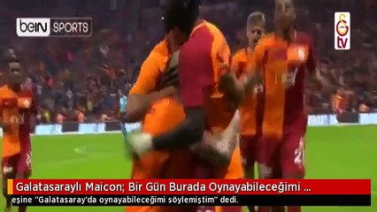 Galatasaraylı Maicon: Bir Gün Burada Oynayabileceğimi Söylemiştim