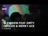 Slew Dem feat. Dirty Danger & Merky Ace LIVE in the Boiler Room