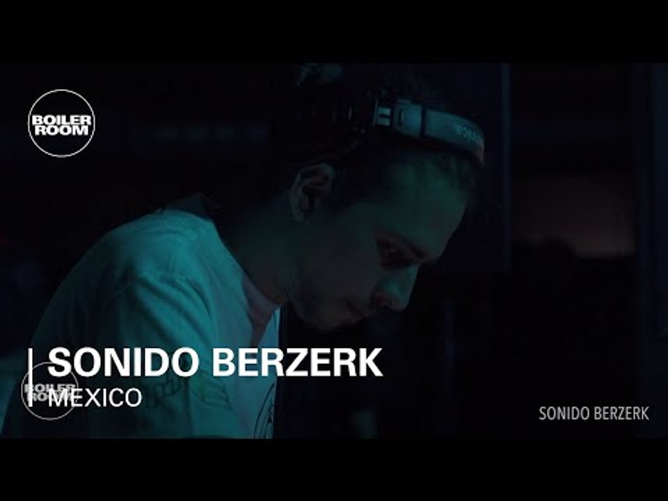 Sonido Berzerk Boiler Room Mexico City DJ Set