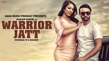 Gagan Kokri WARRIOR JATT (Full HD Video) Deep Jandu Harper Gahunia  Punjabi Song 2017