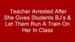 Teacher Arrested After She Gives Students BJ’s & Let Them Run A Train On Her In Class