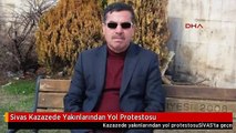 Sivas Kazazede Yakınlarından Yol Protestosu