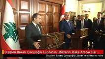Dışişleri Bakanı Çavuşoğlu Lübnan'ın İstikrarını Riske Atacak Her Türlü Gelişmenin Karşısındayız -3