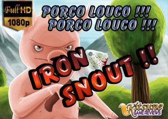 Iron Snout: Porco Louco, Porco Louco !