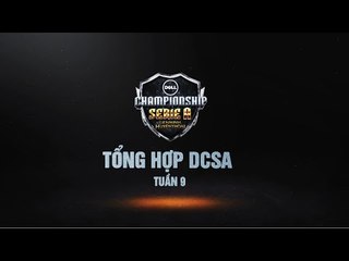 Tổng Hợp DCS A Mùa Hè 2014 Tuần 9