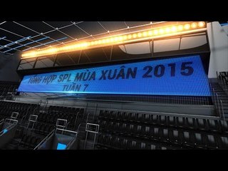 Tổng hợp SPL Mùa Xuân 2015 - Tuần 7