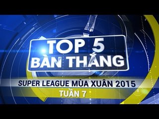 Top 5 bàn thắng SPL Mùa Xuân 2015- Tuần 7
