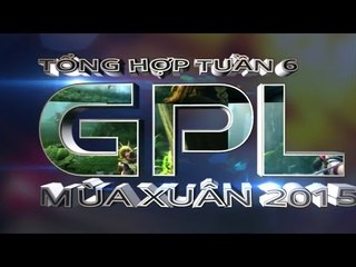 Tổng Hợp GPL 2015 Mùa Xuân - Tuần 6