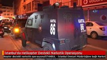 İstanbul'da Helikopter Destekli Narkotik Operasyonu