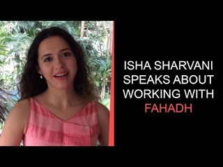 Isha Sharvani Speaks About Working With Fahadh