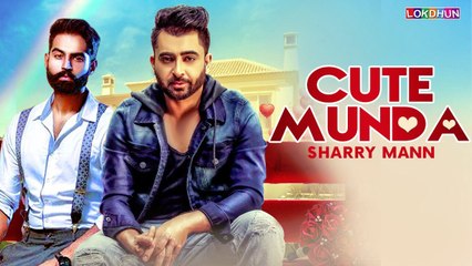 Cute Munda - Sharry Mann (Full Video Song) | Parmish Verma | Punjabi Songs 2017