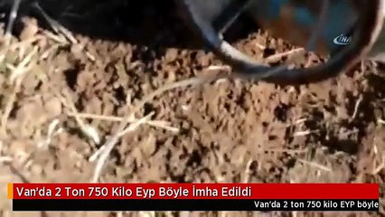 Van'da 2 Ton 750 Kilo Eyp Böyle İmha Edildi