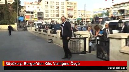 Büyükelçi Berger'den Kilis Valiliğine Övgü