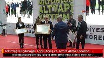 Tekirdağ Kılıçdaroğlu Toplu Açılış ve Temel Atma Törenine Katıldı 9