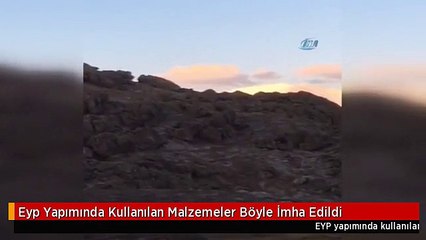 Eyp Yapımında Kullanılan Malzemeler Böyle İmha Edildi