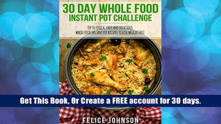 Read book 30 Day Whole Food Instant Pot Challenge: Top 80 Quick, Easy and Delicious Whole Food