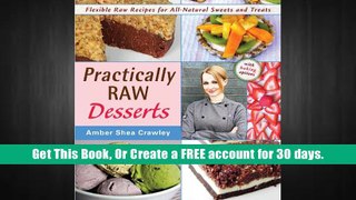 D0wnload Online Practically Raw Desserts: Flexible Recipes for All-Natural Sweets and Treats free