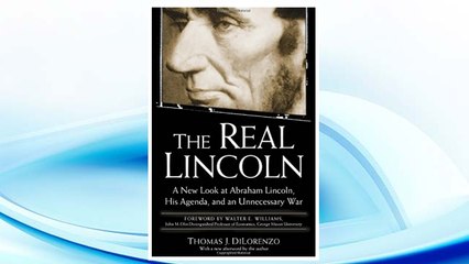 Download PDF The Real Lincoln: A New Look at Abraham Lincoln, His Agenda, and an Unnecessary War FREE