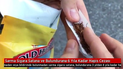 Sarma Sigara Satana ve Bulundurana 6 Yıla Kadar Hapis Cezası