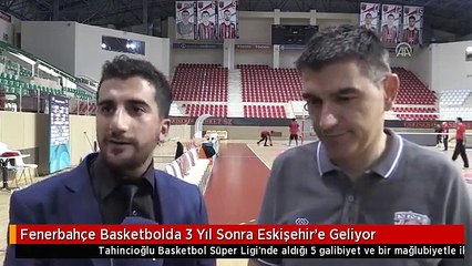 Fenerbahçe Basketbolda 3 Yıl Sonra Eskişehir'e Geliyor